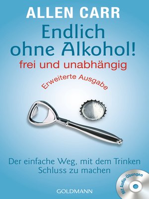 cover image of Endlich ohne Alkohol! frei und unabhängig--Erweiterte Ausgabe